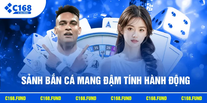 Sảnh bắn cá mang đậm tính hành động