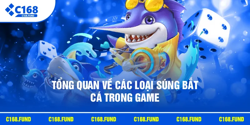 Tổng quan về các loại súng bắt cá trong game
